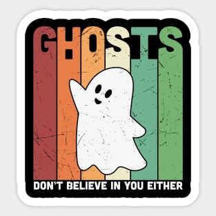 Ghosts dont believe in you either Sticker